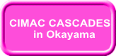CIMAC CASCADES    in Okayama